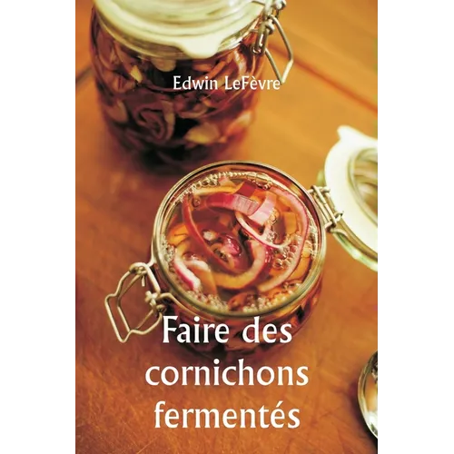 Faire des cornichons fermentés