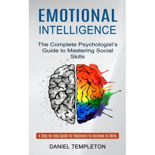 Emotional Intelligence: The Complete Psychologist's Guide to Mastering Social Skills (A Step-by-step Guide for Beginners to Increase Eq Skills