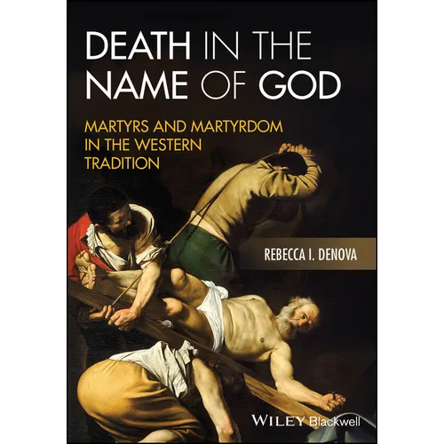 Death in the Name of God: Martyrs and Martyrdom in the Western Tradition