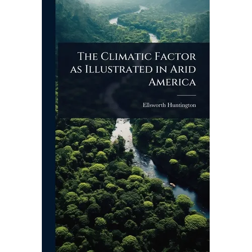The Climatic Factor as Illustrated in Arid America
