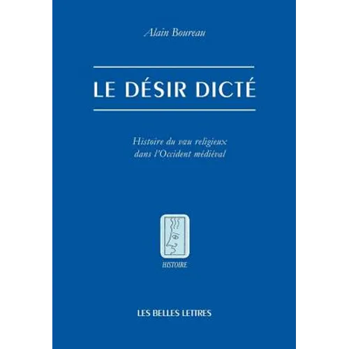 Le Desir Dicte: Histoire Du Vu Religieux Dans l'Occident Medieval