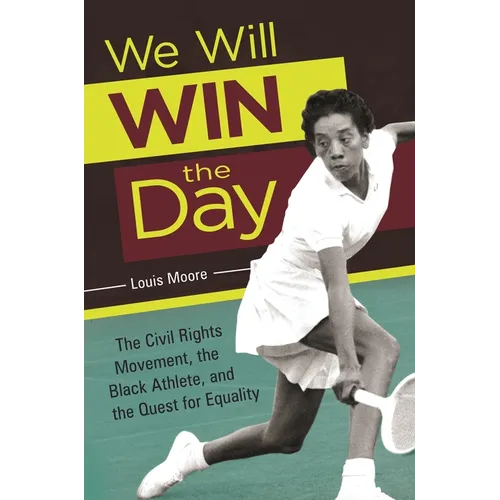 We Will Win the Day: The Civil Rights Movement, the Black Athlete, and the Quest for Equality