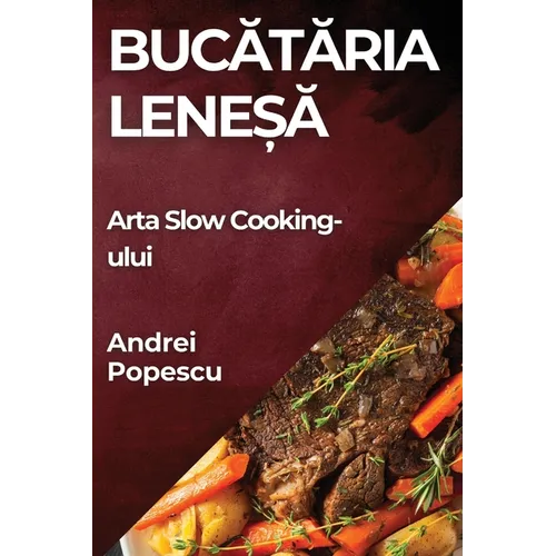 Bucătăria Leneșă: Arta Slow Cooking-ului