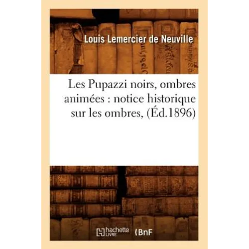 Les Pupazzi Noirs, Ombres Animées: Notice Historique Sur Les Ombres, (Éd.1896)