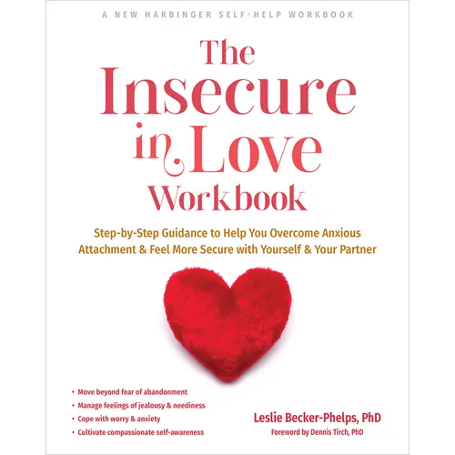 The Insecure in Love Workbook: Step-By-Step Guidance to Help You Overcome Anxious Attachment and Feel More Secure with Yourself and Your Partner