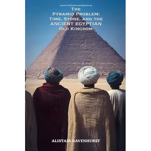 The Pyramid Problem: Time, Stone, and the Ancient Egyptian Old Kingdom