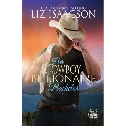 Her Cowboy Billionaire Bachelor: An Everett Sisters Novel