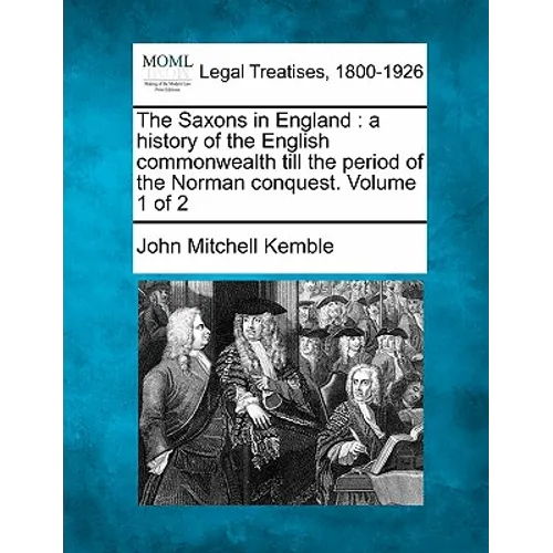 The Saxons in England: a history of the English commonwealth till the period of the Norman conquest. Volume 1 of 2