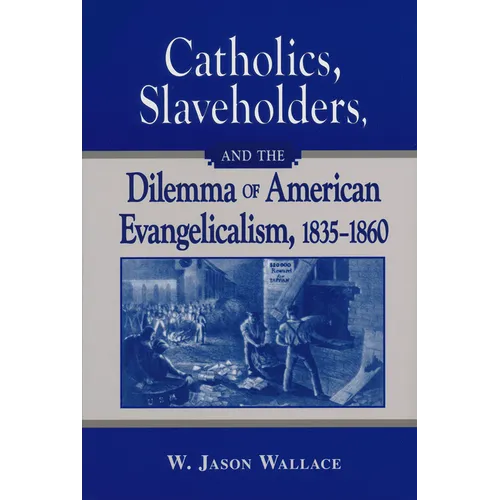 Catholics, Slaveholders, and the Dilemma of American Evangelicalism, 1835-1860