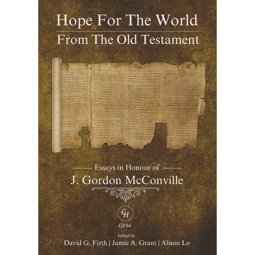 Hope for the World from the Old Testament: Essays in Honour of J. Gordon McConville on His 70th Birthday