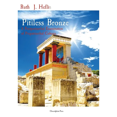 Pitiless Bronze: A Postpatriarchal Examination of Prepatriarchal Cultures