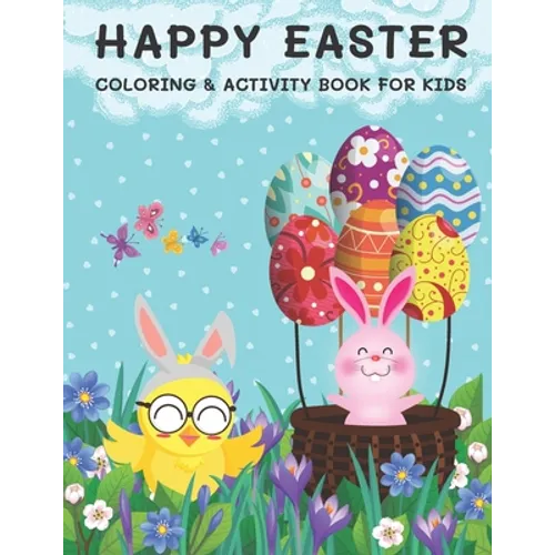 Happy Easter Coloring & Activity Book for Kids: Coloring, Dot to Dot, Drawing, Word Scramble, Spot The Difference, Mazes, Sudoku, Word Search, Crosswo