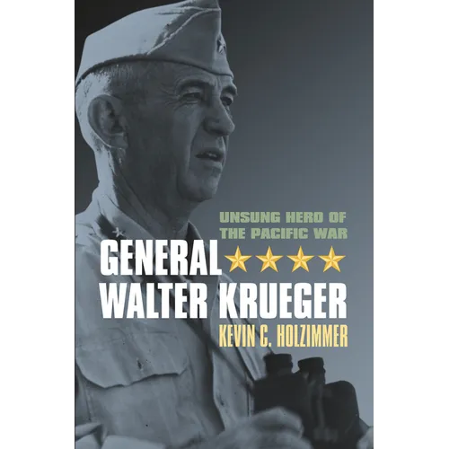 General Walter Krueger: Unsung Hero of the Pacific War