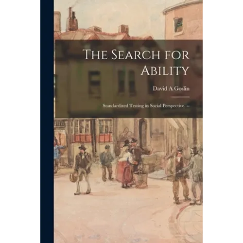 The Search for Ability; Standardized Testing in Social Perspective. --