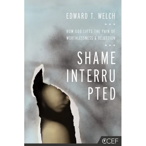 Shame Interrupted: How God Lifts the Pain of Worthlessness and Rejection