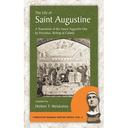 The Life of Saint Augustine: A Translation of the Sancti Augustini Vita by Possidius, Bishop of Calama