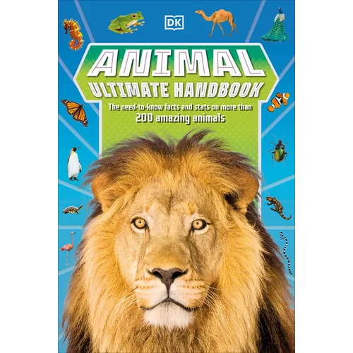 Animal Ultimate Handbook: The Need-To-Know Facts and STATS on More Than 200 Animals