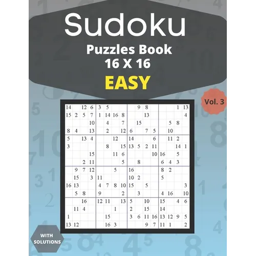 Sudoku easy Puzzles 16 X 16 - volume 3: 100 easy Sudoku 16 X 16 Puzzles book for adults with Solutions - Large Print - One Puzzle Per Page (Volume 3)