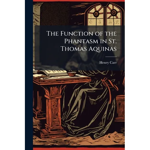 The Function of the Phantasm in St. Thomas Aquinas