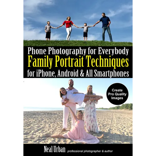 Phone Photography for Everybody: Family Portrait Techniques for Iphone, Android & All Smartphones