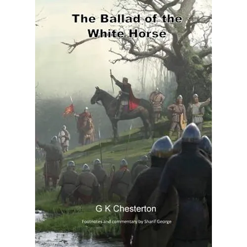 The Ballad of the White Horse: with explanatory and historical footnotes
