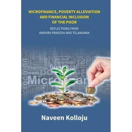 Microfinance, Poverty Alleviation and Financial Inclusion of the Poor: Reflections From Andhra Pradesh and Telangana