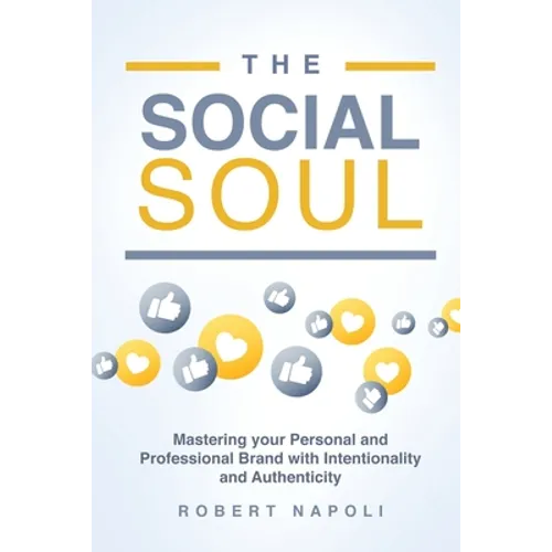 The Social Soul: Mastering Your Personal and Professional Brand with Intentionality and Authenticity