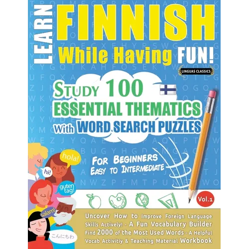 Learn Finnish While Having Fun! - For Beginners: Easy to Intermediate - Study 100 Essential Thematics with Word Search Puzzles - Vol.1
