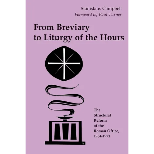 From Breviary to Liturgy of the Hours: The Structural Reform of the Roman Office, 1964-1971