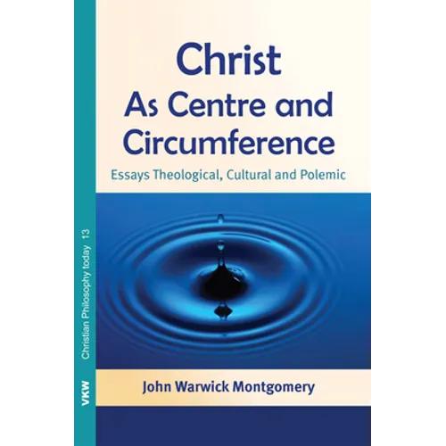 Christ as Centre and Circumference: Essays Theological, Cultural and Polemic