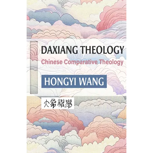Daxiang Theology: A Chinese Comparative Theology