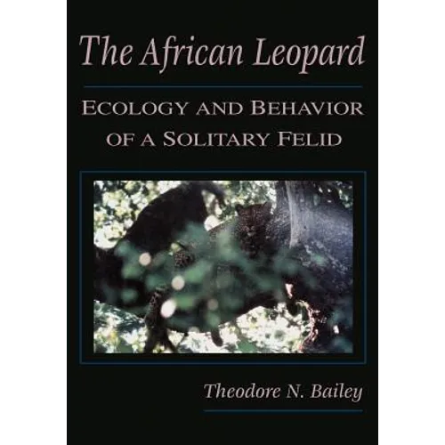 The African Leopard: Ecology and Behavior of a Solitary Felid