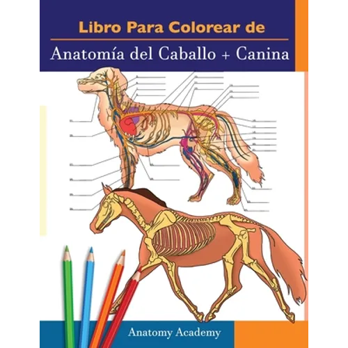 Libro para colorear de Anatomía del Caballo + Canina: 2-en-1 Compilación Libro de colores de autoevaluación para estudiar muy detallado de Anatomía eq
