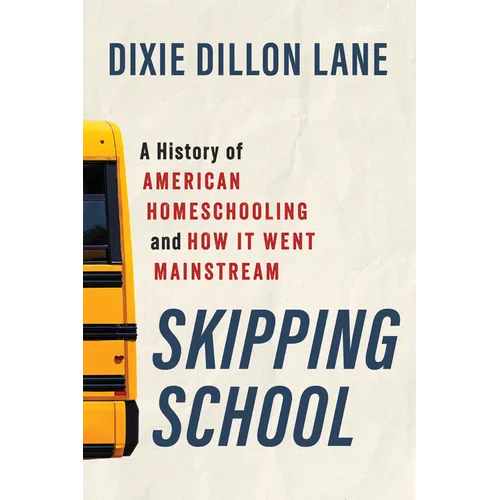 Skipping School: A History of American Homeschooling and How It Went Mainstream