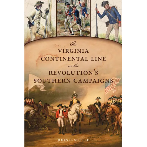 The Virginia Continental Line in the Revolution's Southern Campaigns
