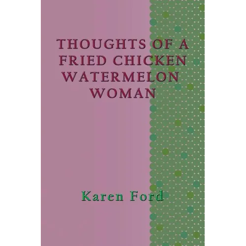 Thoughts of a Fried Chicken Watermelon Woman