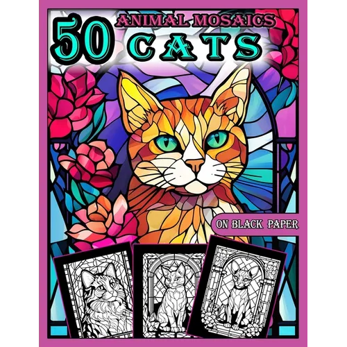 Animal Mosaics Coloring Book: 50 Cats: Stained Glass Animals Coloring Book for Adults with Dazzling Cats, Color Quest on Black Paper, Puzzle Colorin