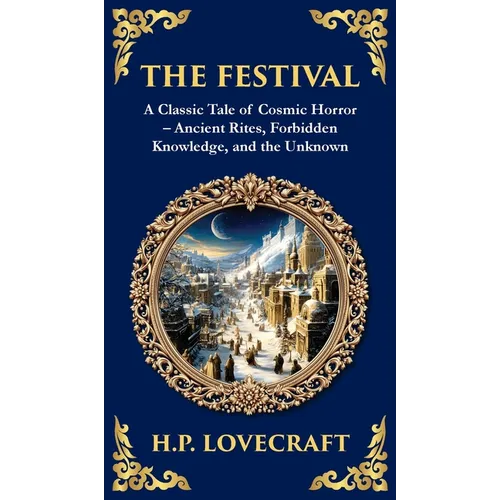 The Festival: A Lovecraftian Horror Story of Ancient Rituals and Dark Secrets (Deluxe Hardbound Edition)