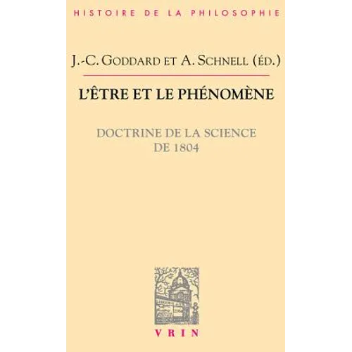 L'Etre Et Le Phenomene: Doctrine de la Science de 1804