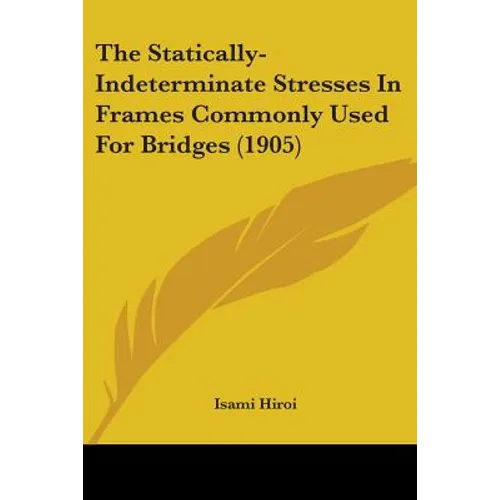 The Statically-Indeterminate Stresses In Frames Commonly Used For Bridges (1905)