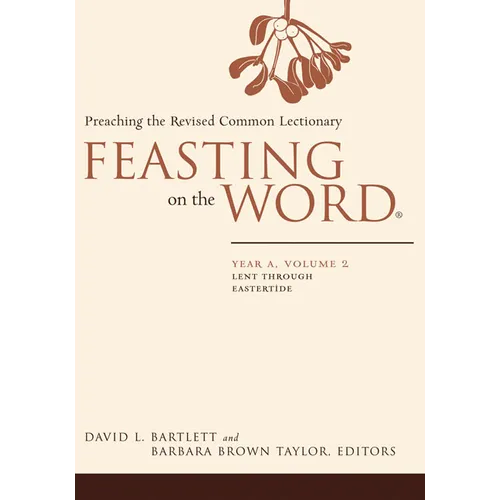 Feasting on the Word: Year A, Volume 2: Lent Through Eastertide