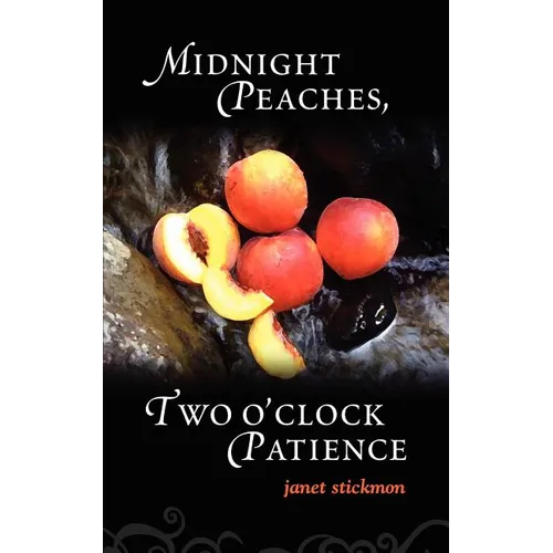 Midnight Peaches, Two O'Clock Patience: A Collection of Essays, Poems, and Short Stories on Womanhood and the Spirit
