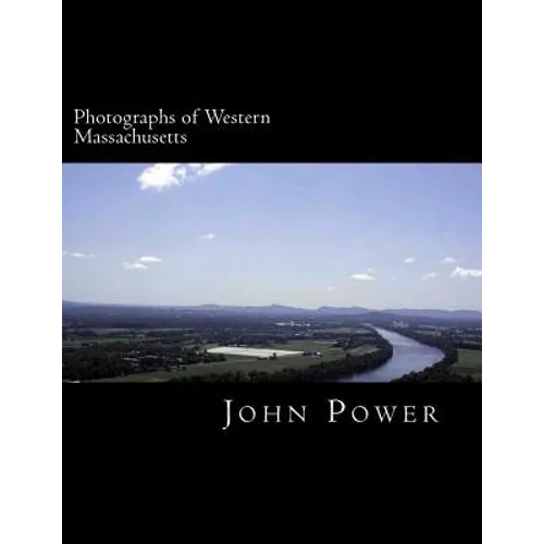 Photographs of Western Massachusetts: Places and Things Around the Pioneer Valley