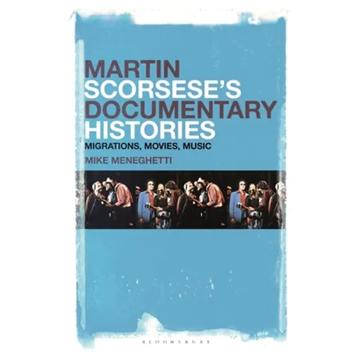 Martin Scorsese's Documentary Histories: Migrations, Movies, Music