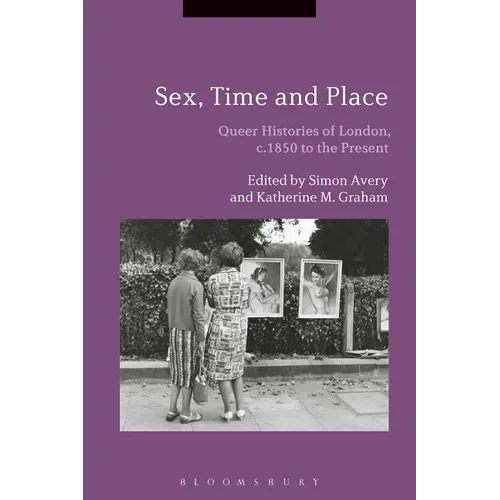 Sex, Time and Place: Queer Histories of London, c.1850 to the Present