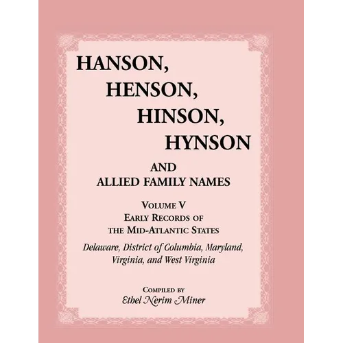 Hanson, Henson, Hinson, Hynson, and Allied Family Names, Volume 5: Early Records of the Mid-Atlantic States, Delaware, District of Columbia, Maryland,