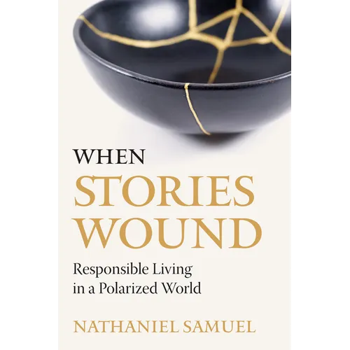 When Stories Wound: Responsible Living in a Polarized World
