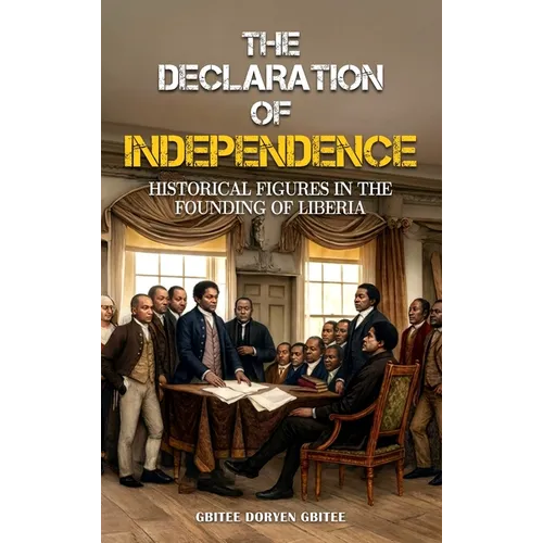 The Declaration of Independence: Historical Figures In the Founding of Liberia