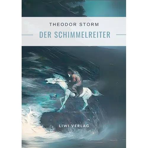 Theodor Storm: Der Schimmelreiter. Vollständige Neuausgabe