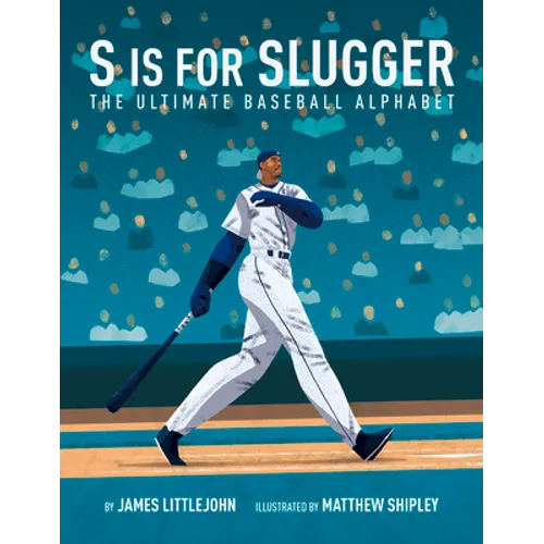 S Is for Slugger: The Ultimate Baseball Alphabet Volume 3